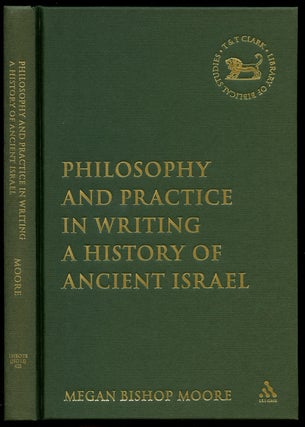 Item #B43602 Philosophy and Practice in Writing a History of Ancient Israel. Megan Bishop Moore