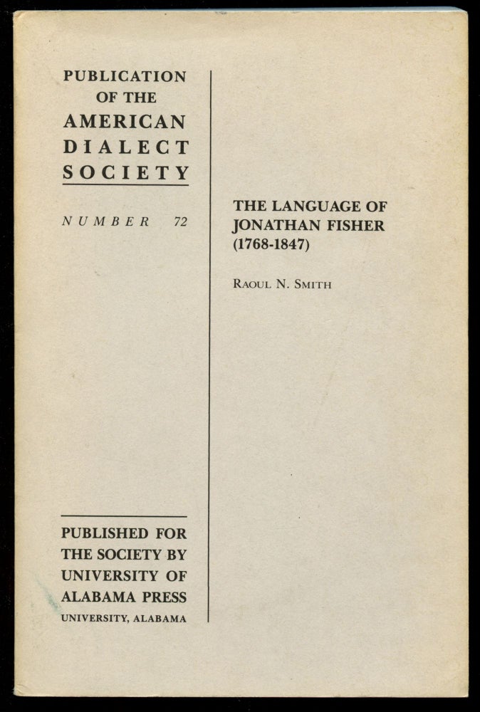 Item #B43727 The Language of Jonathan Fisher (1768-1847) [Publication of the American Dialect Society: Number 72]. Raoul N. Smith.