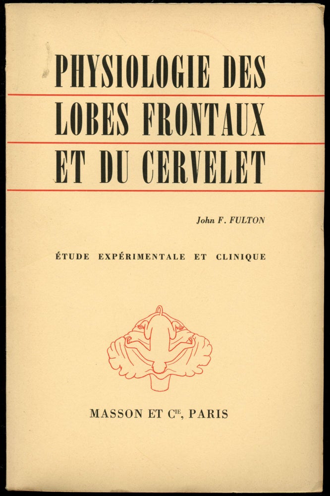 Item #B43756 Physiologie des Lobes Frontaux et du Cervelet: Etude Experimentale et Clinique. John F. Fulton.