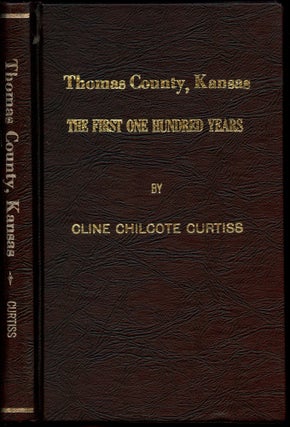 Item #B43757 Thomas County, Kansas: The First One Hundred Years. Cline Chilcote Curtiss