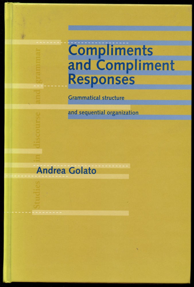 Item #B43777 Compliments and Compliment Responses: Grammatical Structure and Sequential Organization. Andrea Golato.
