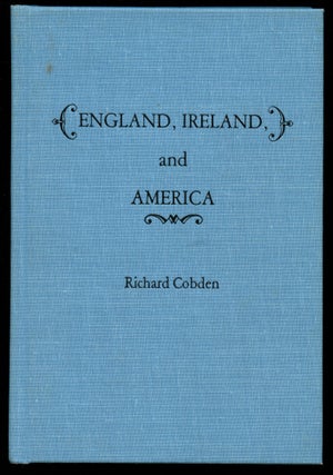 Item #B43787 England, Ireland and America. Richard Cobden, Richard Ned Lebow