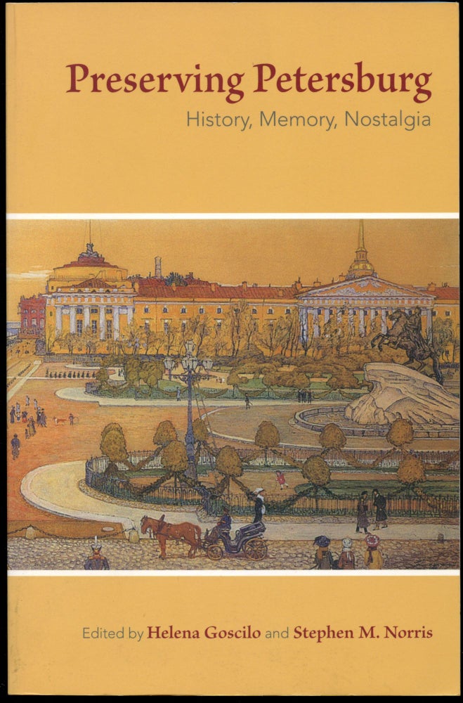 Item #B43952 Preserving Petersburg: History, Memory, Nostalgia. Helena Goscilo, Stephen M. Norris.