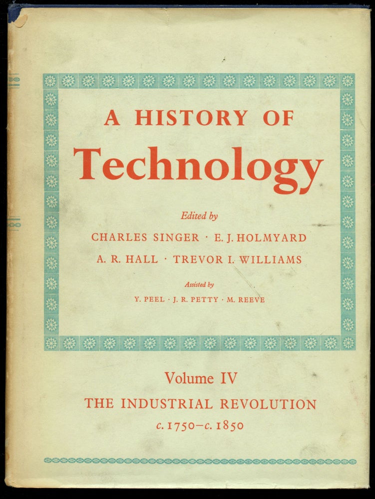 Item #B44087 A History of Technology: Volume IV--The Industrial Revolution c1750 to c1850 (This volume only). Charles Singer, E J. Holmyard, A R. Hall, Trevor I. Williams.