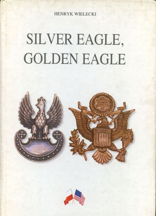 Item #B44120 Silver Eagle, Golden Eagle: Polish-American Military Traditions Since 1776. Henryk...