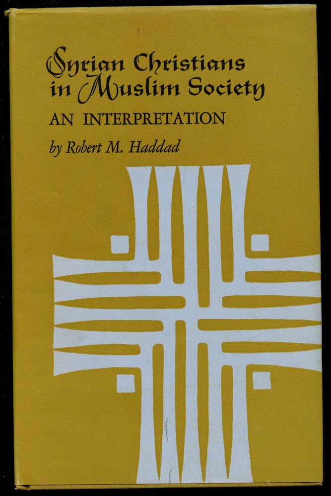 Item #B44152 Syrian Christians in Muslim Society: An Interpretation. Robert M. Haddad.
