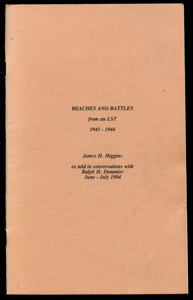 Item #B44166 Beaches and Battles from an LST 1943-1944 [Inscribed by Demmler]. James H. Higgins, Ralph H. Demmler.