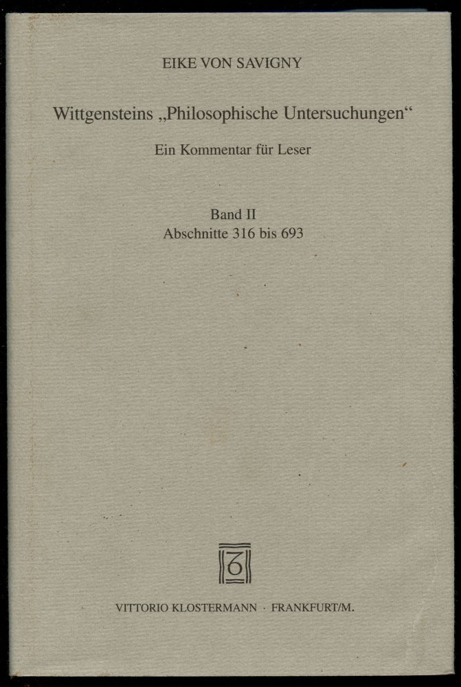 Item #B44214 Wittgensteins ''Philosophische Untersuchungen" Ein Kommentar fur Leser: Band II--Abschnitte 316 bis 693 (This volume only). Eike von Savigny, Wittgenstein.