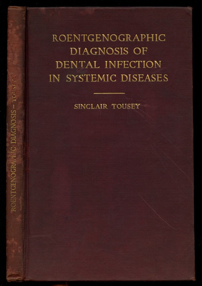 Item #B44280 Roentgenographic Diagnosis of Dental Infection in Systemic Diseases. Sinclair Tousey.