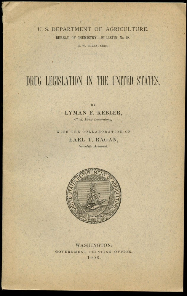 Item #B44390 Drug Legislation in the United States (U.S. Department of Agriculture, Bureau of Chemistry--Bulletin No. 98). Lyman F. Kebler, Earl T. Ragan.