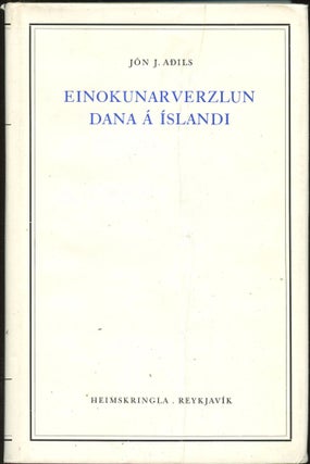 Item #B44474 Einokunarverzlun Dana a Islandi 1602-1787. Jon J. Adils