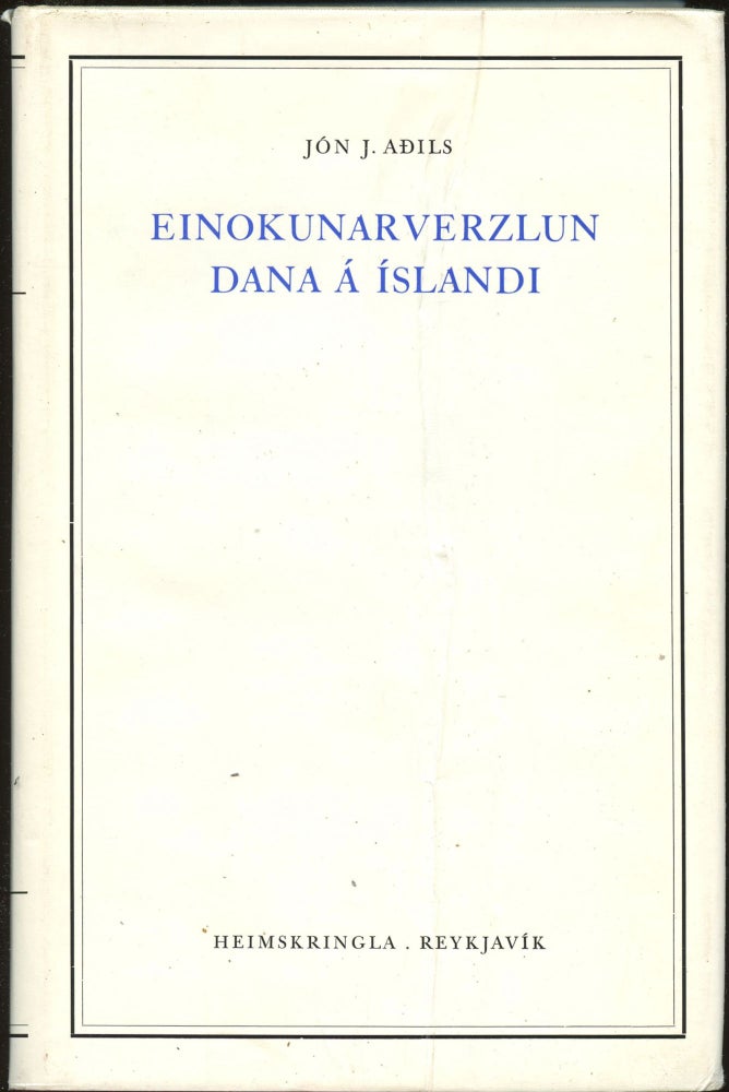 Item #B44474 Einokunarverzlun Dana a Islandi 1602-1787. Jon J. Adils.