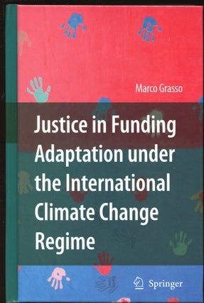 Item #B44497 Justice in Funding Adaptation Under the International Climate Change Regime. Marco...