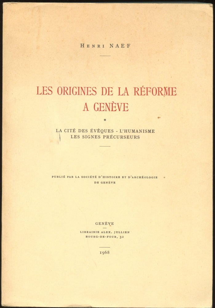 Item #B44527 Les Origines de la Reforme a Geneve: La Cite des Eveques--L'Humanisme les Signes Precurseurs [Volume one only]. Henri Naef.