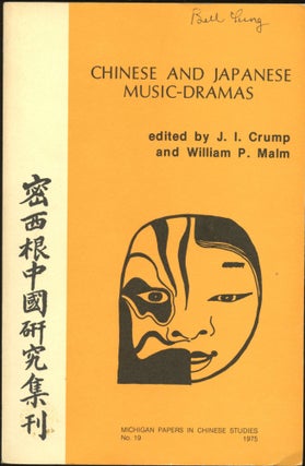 Item #B44534 Chinese and Japanese Music-Dramas. J. I. Crump, William P. Malm