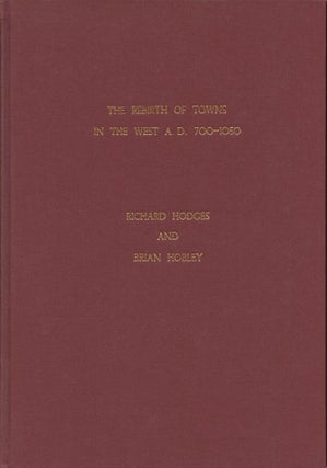 Item #B44612 The Rebirth of Towns in the West, AD 700-1050 [CBA Research Report 68]. Richard...