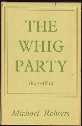 Item #B44740 The Whig Party, 1807-1812. Michael Roberts