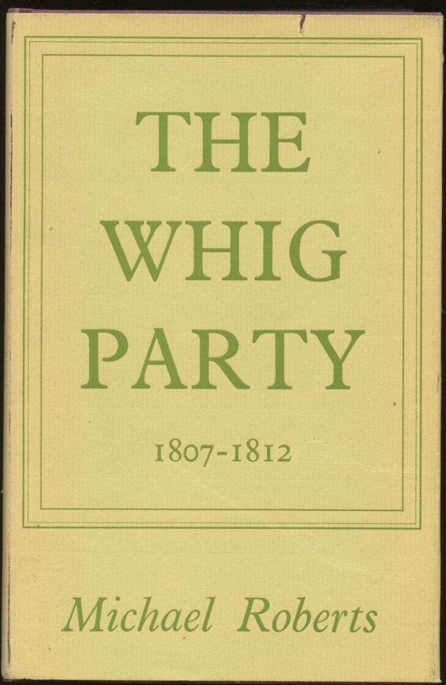 Item #B44740 The Whig Party, 1807-1812. Michael Roberts.