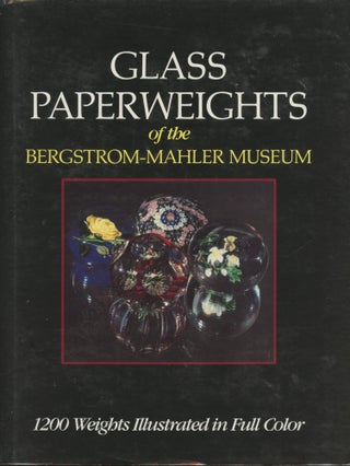 Item #B44774 Glass Paperweights of the Bergstrom-Mahler Museum. Geraldine J. Casper, Introduction
