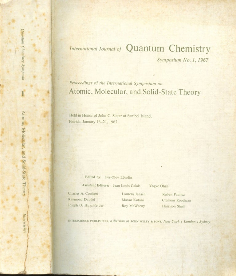 Item #B44800 International Journal of Quantum Chemistry Symposium No. 1: Proceedings of the International Symposium on Atomic, Molecular, and Solid-State Theory--Held in Honor of John C. Slater at Sanibel Island, Florida, January 16-21, 1967. Per-Olov Lowdin.