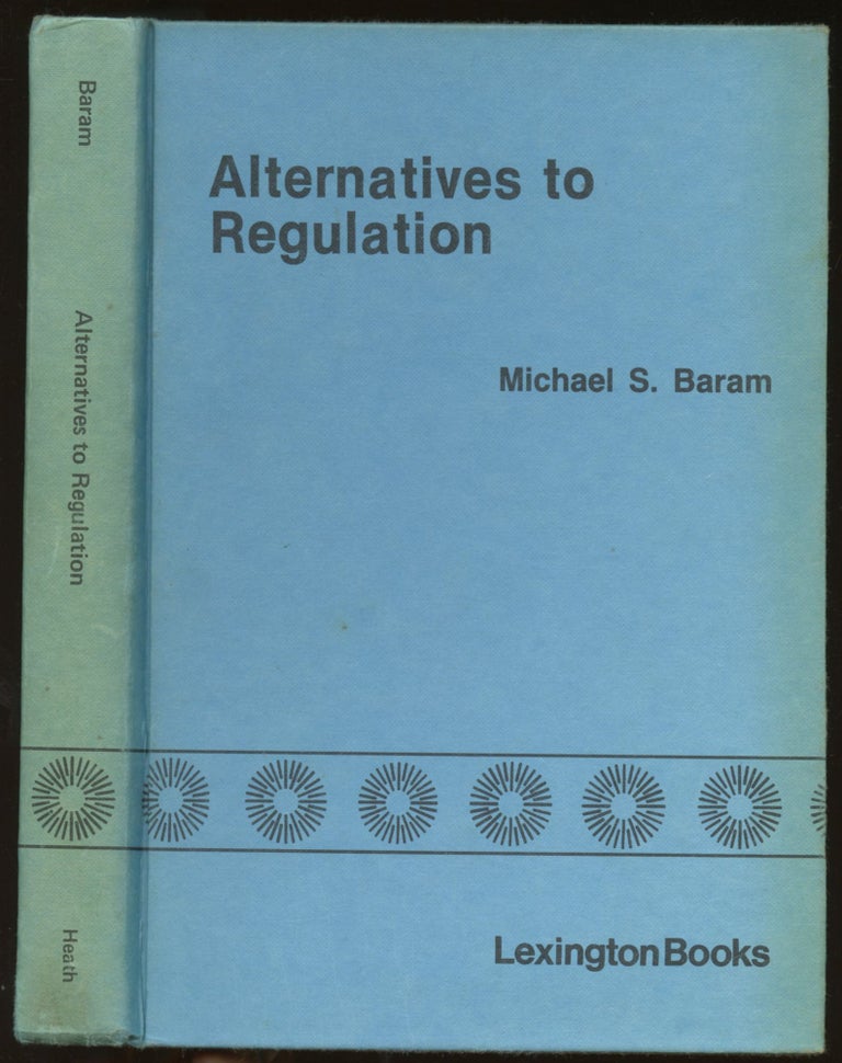 Item #B45001 Alternatives to Regulation: Managing Risks to Health, Safety and the Environment. Michael S. Baram, Kevin McAllister.