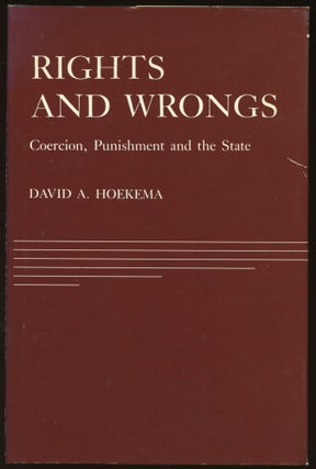 Item #B45009 Rights and Wrongs: Coercion, Punishment and the State. David A. Hoekema