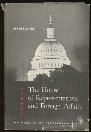 Item #B45103 The House of Representatives and Foreign Affairs. Holbert N. Carroll