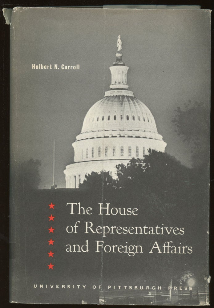 Item #B45103 The House of Representatives and Foreign Affairs. Holbert N. Carroll.