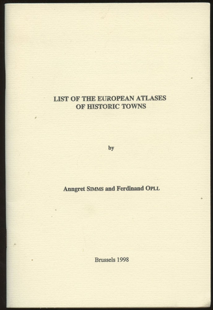 Item #B45116 List of the European Atlases of Historic Towns. Anngret Simms, Ferdinand Opll.