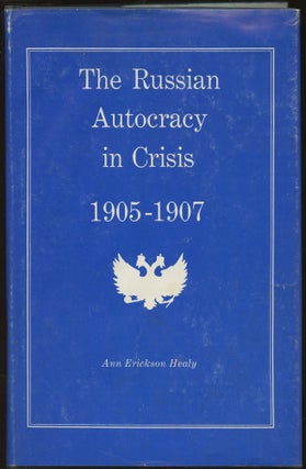 Item #B45126 The Russian Autocracy in Crisis, 1905-1907 [Inscribed by Healy]. Ann Erickson Healy