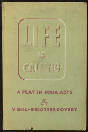 Item #B45158 Life is Calling: A Play in Four Acts. V. Bill-Belotserkovsky, Anthony Wixley