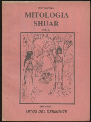 Item #B45165 Shakaim: Mitos del Desmonte (Mitologia Shuar Vol. X; Serie "F", No. 3). Siro...