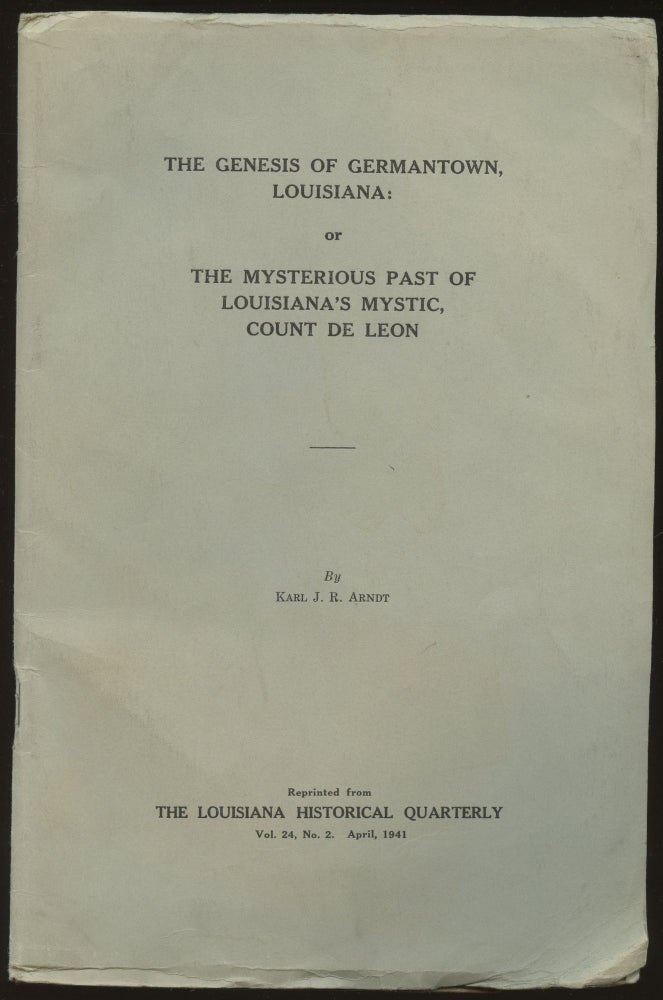 Item #B45199 The Genesis of Germantown, Louisiana: Or the Mysterious Past of Louisiana's Mystic, Count de Leon. Karl J. R. Arndt.