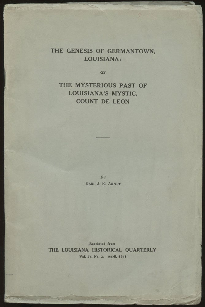 Item #B45200 The Genesis of Germantown, Louisiana: Or the Mysterious Past of Louisiana's Mystic, Count de Leon. Karl J. R. Arndt.