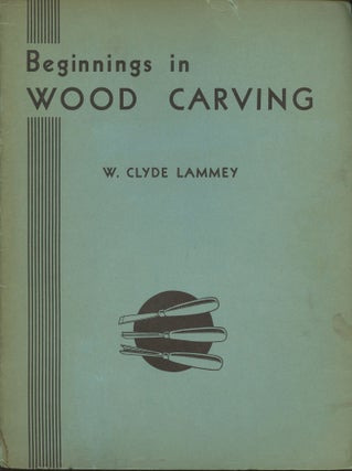 Item #B45292 Beginnings in Wood Carving. W. Clyde Lammey