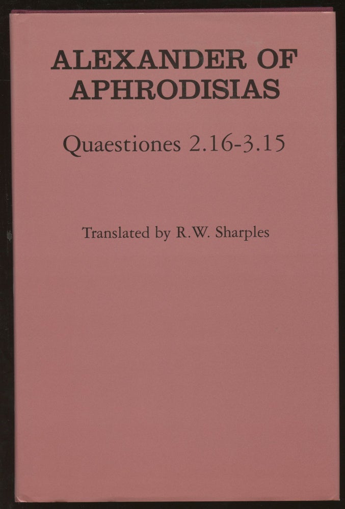 Item #B45427 Alexander of Aphrodisias: Quaestiones 2.16-3.15. Alexander of Aphrodisias, R W. Sharples.