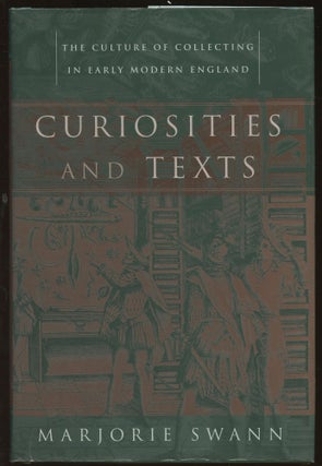 Item #B45448 Curiosities and Texts: The Culture of Collecting in Early Modern England. Marjorie...