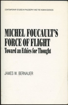 Item #B45522 Michel Foucault's Force of Flight: Toward an Ethics for Thought. James W. Bernauer