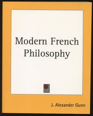 Item #B45546 Modern French Philosophy. J. Alexander Gunn