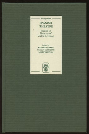 Item #B45767 Spanish Theatre: Studies in Honour of Victor F. Dixon. Kenneth Adams, Ciaran...