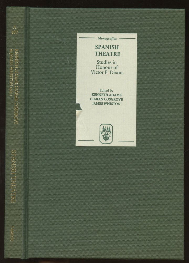 Item #B45768 Spanish Theatre: Studies in Honour of Victor F. Dixon. Kenneth Adams, Ciaran Cosgrove, James Whiston.