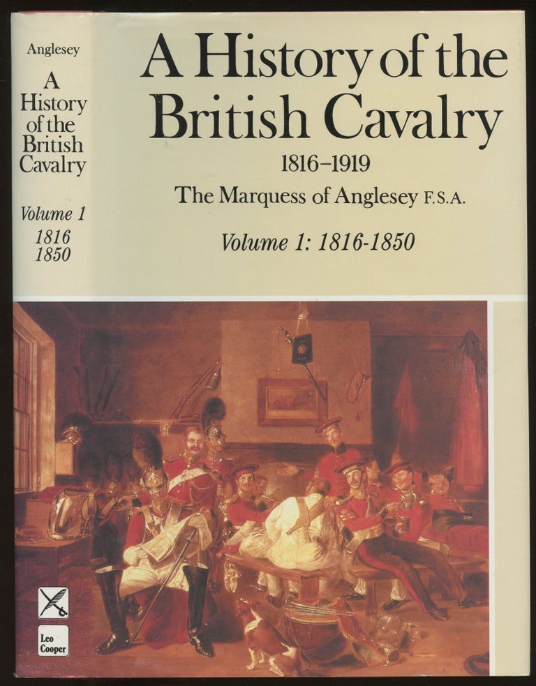 Item #B45826 A History of the British Cavalry, 1816 to 1919: Volume I--1816 to 1850 (This volume only). The Marquess of Anglesey.