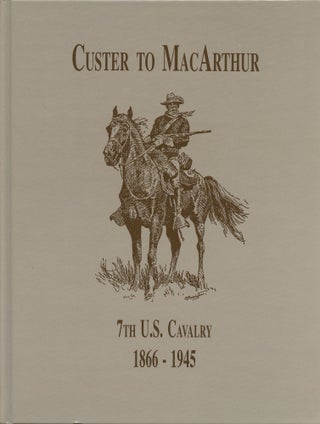 Item #B45846 From Custer to MacArthur: 7th U.S. Cavalry 1866-1945. Edward L. Daily