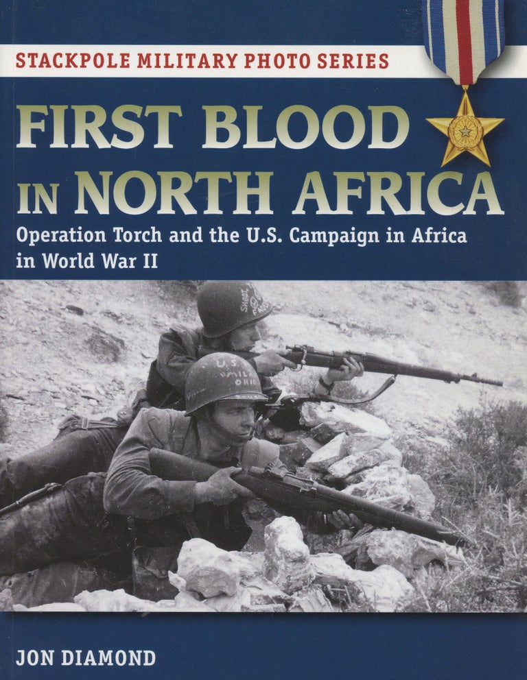 Item #B45945 First Blood in North Africa: Operation Torch and the U.S. Campaign in Africa in WWII. Jon Diamond.