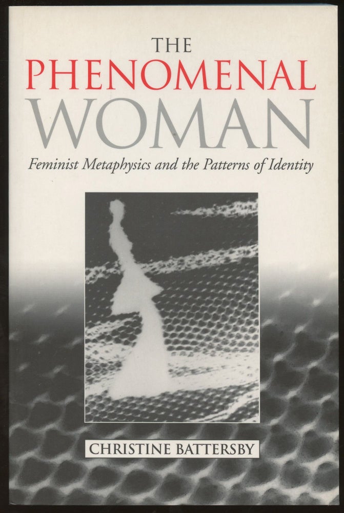 Item #B46020 The Phenomenal Woman: Feminist Metaphysics and the Patterns of Identity. Christine Battersby.