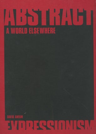Item #B46096 Abstract Expressionism: A World Elsewhere. David Anfam