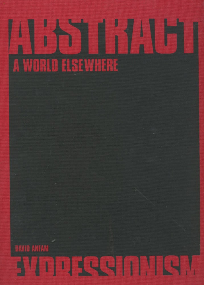 Item #B46096 Abstract Expressionism: A World Elsewhere. David Anfam.