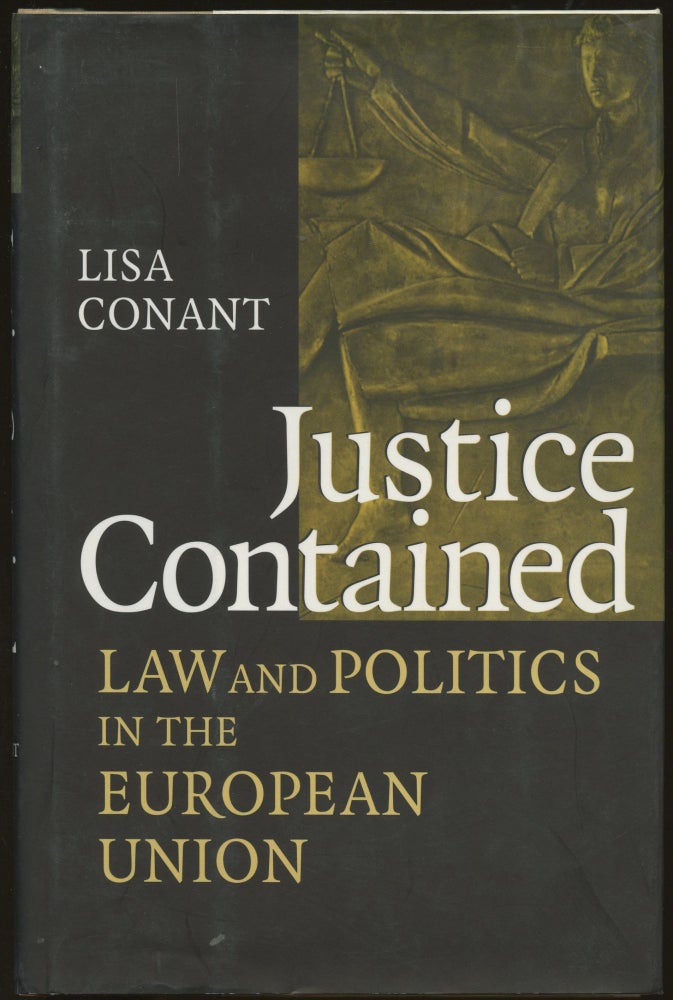 Item #B46114 Justice Contained: Law and Politics in the European Union. Lisa Conant.
