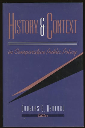 Item #B46128 History and Context in Comparative Public Policy (Inscribed by Ashford). Douglas E....
