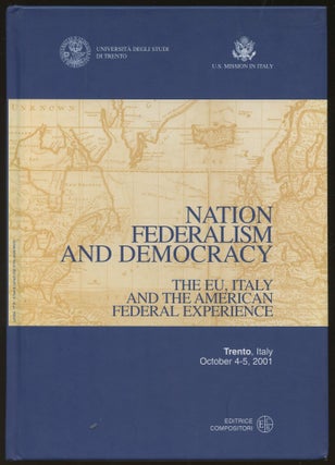 Item #B46132 Nation, Federalism and Democracy: The EU, Italy and the American Federal Experience....